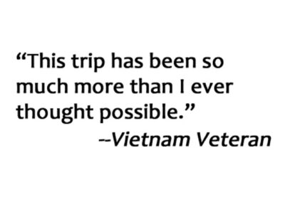 Veteran Quote. This trip has been so much more than I ever thought possible.