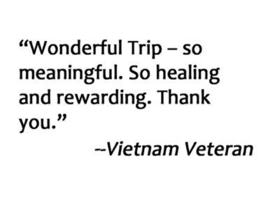 Veteran Quote. Wonderful Trip - so meaningful. So healing and rewarding. Thank You