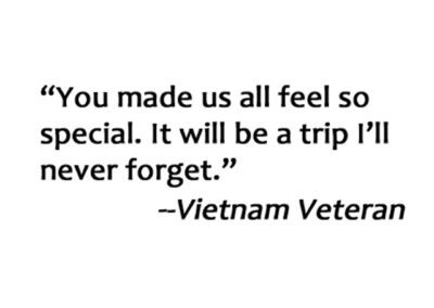 Veteran Quote: You made us all feel so special. It will be a trip I'll never forget.